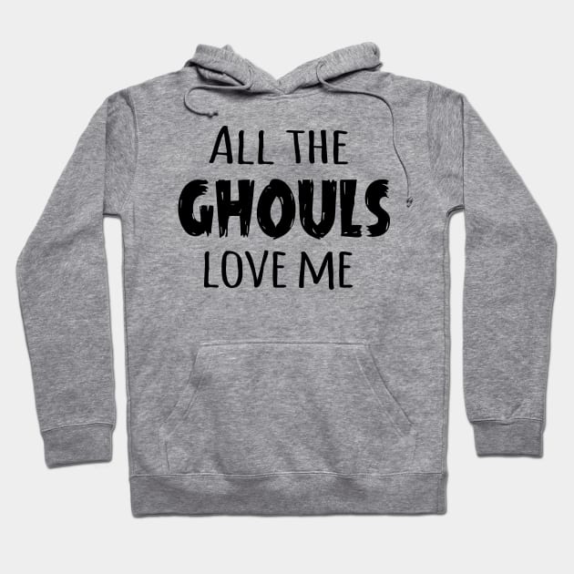 All the Ghouls Love Me (Black) Hoodie by Sunny Saturated